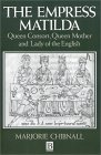 The Empress Matilda: Queen Consort, Queen Mother and Lady of the English 